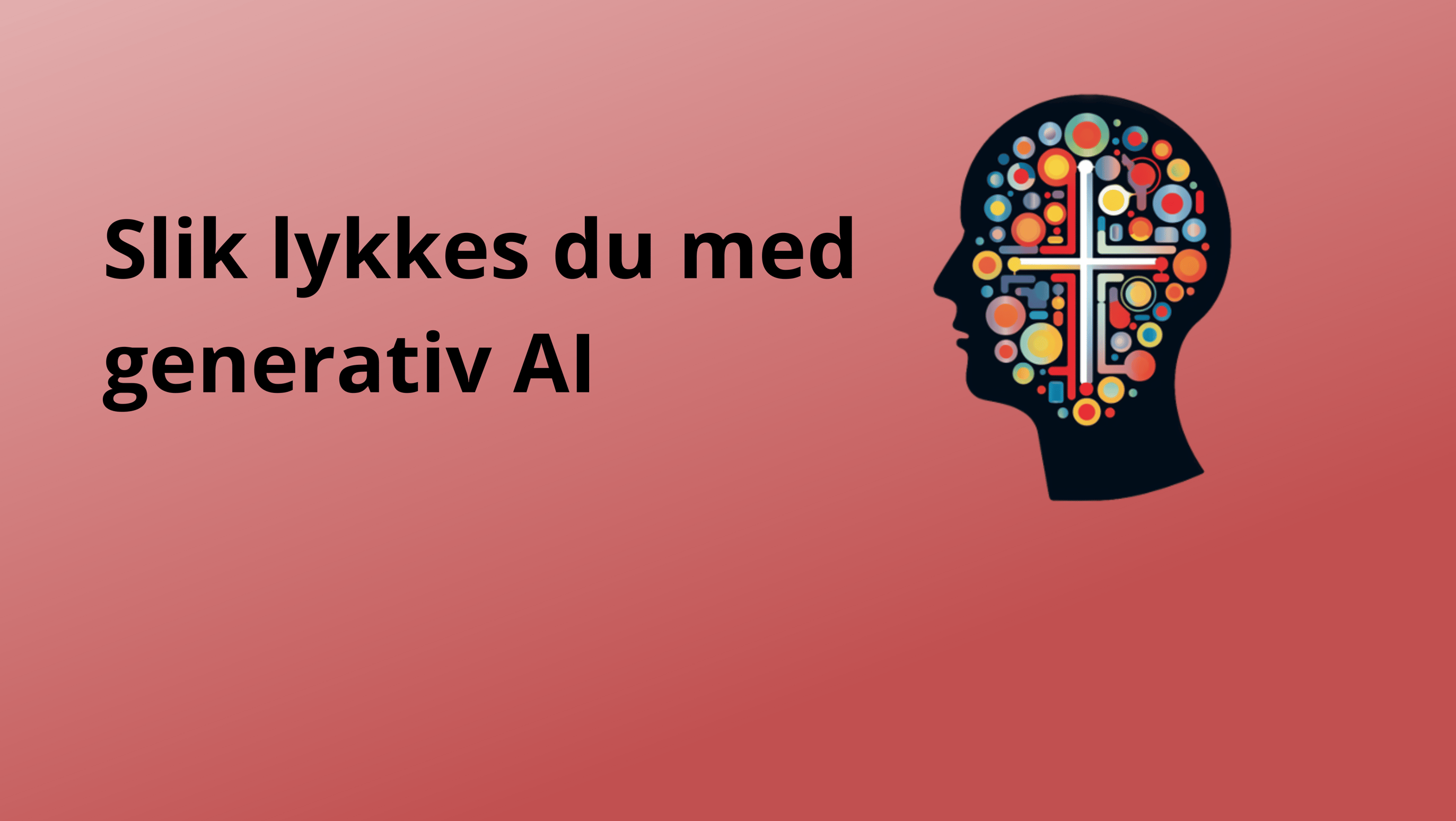 Slik lykkes du med generativ AI (2)